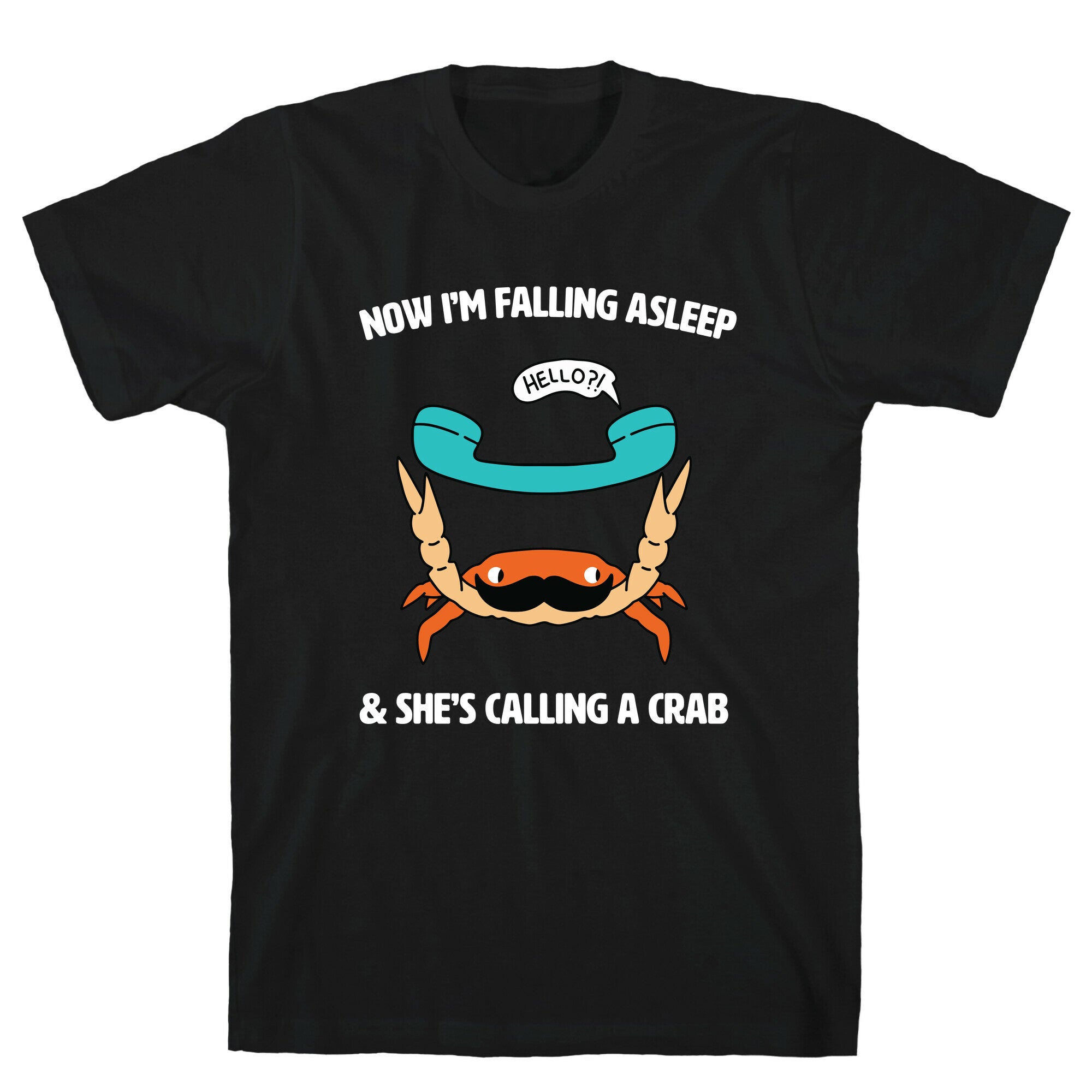 Now I'm Falling Asleep & She's Calling a Crab T-Shirt